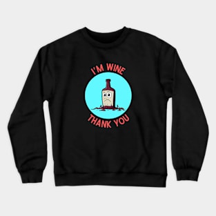 I'm Wine, Thank you | Wine Pun Crewneck Sweatshirt